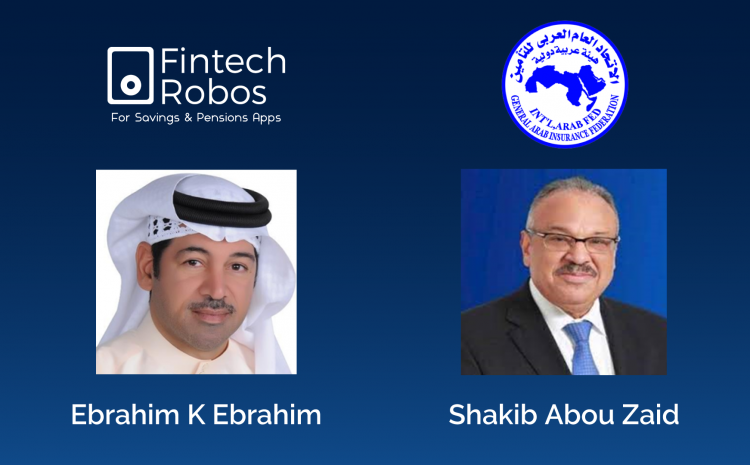 “GAIF” and “Fintech Robos” Partnership to Promote Financial Literacy, Pension Systems and Actuarial Talents in Arab Markets